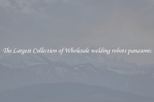 The Largest Collection of Wholesale welding robots panasonic