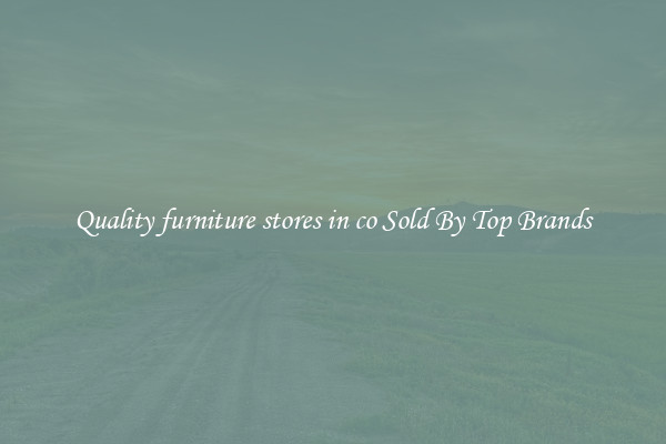 Quality furniture stores in co Sold By Top Brands