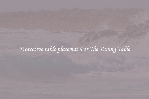 Protective table placemat For The Dining Table