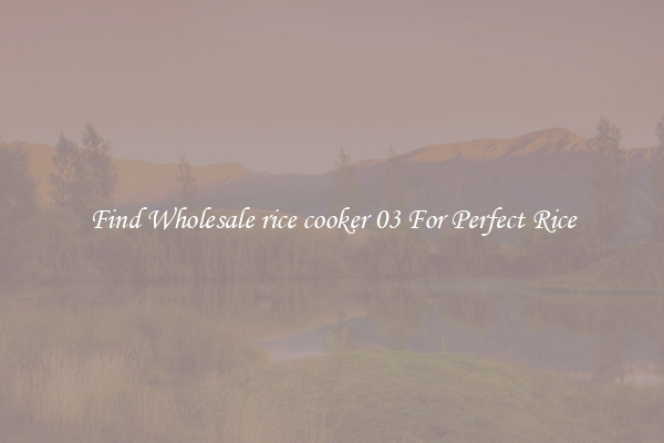 Find Wholesale rice cooker 03 For Perfect Rice