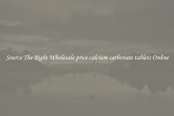 Source The Right Wholesale price calcium carbonate tablets Online