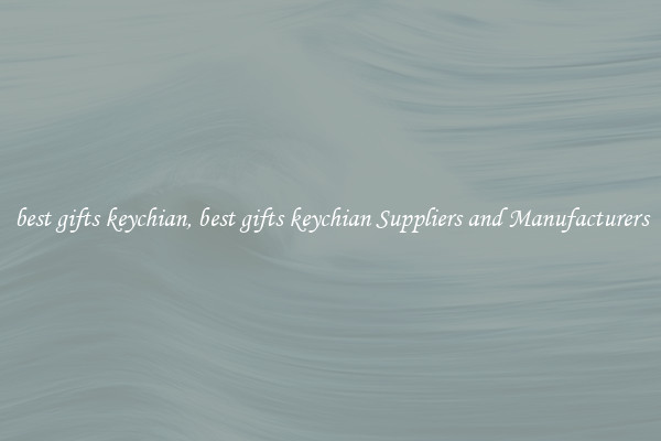 best gifts keychian, best gifts keychian Suppliers and Manufacturers