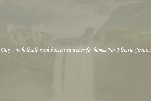 Buy A Wholesale push button switches for homes For Electric Circuits