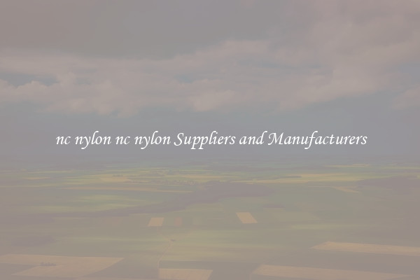 nc nylon nc nylon Suppliers and Manufacturers