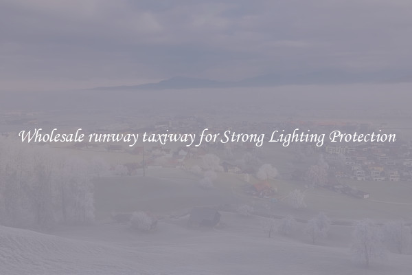 Wholesale runway taxiway for Strong Lighting Protection