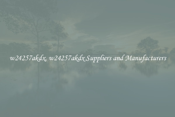 w24257akdx, w24257akdx Suppliers and Manufacturers