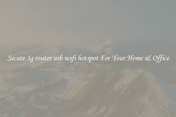 Secure 3g router usb wifi hotspot For Your Home & Office