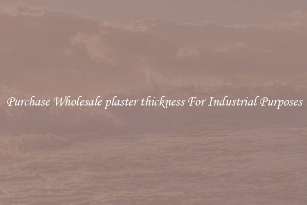 Purchase Wholesale plaster thickness For Industrial Purposes