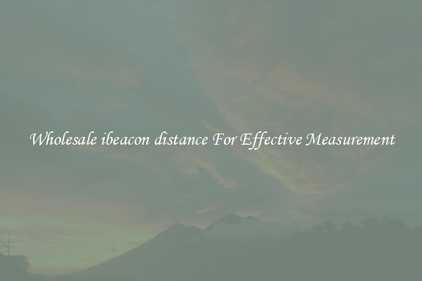 Wholesale ibeacon distance For Effective Measurement