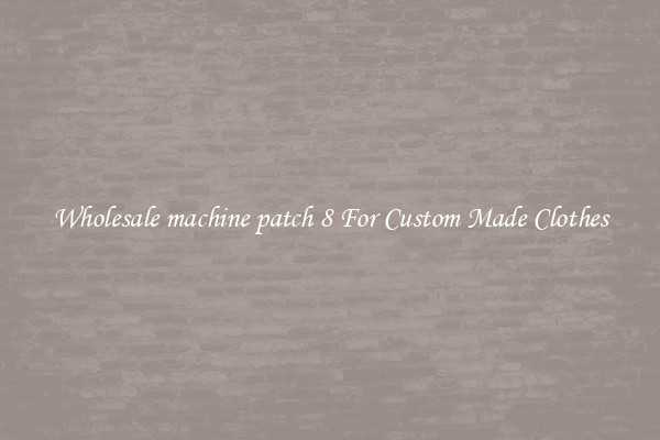 Wholesale machine patch 8 For Custom Made Clothes