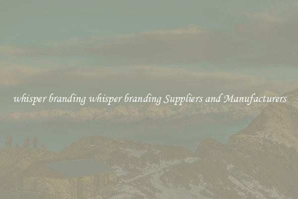 whisper branding whisper branding Suppliers and Manufacturers