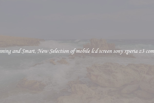 Stunning and Smart, New Selection of mobile lcd screen sony xperia z3 compact