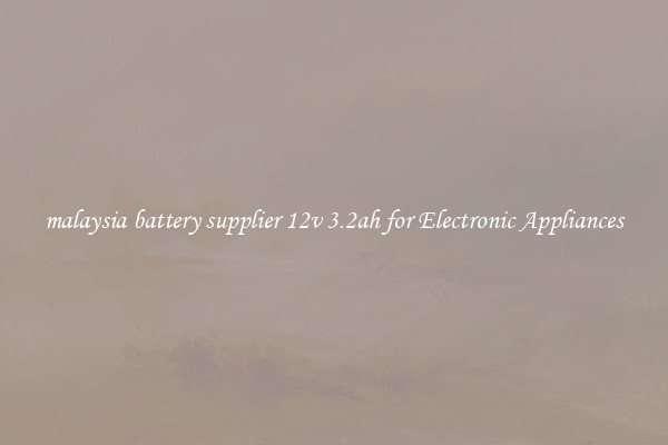 malaysia battery supplier 12v 3.2ah for Electronic Appliances