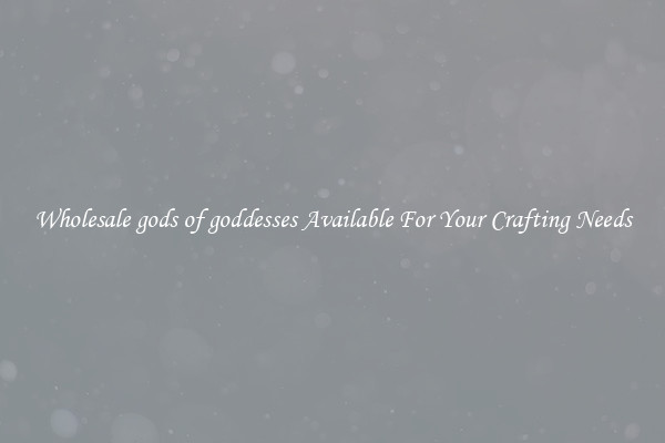 Wholesale gods of goddesses Available For Your Crafting Needs