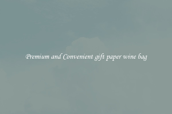Premium and Convenient gift paper wine bag