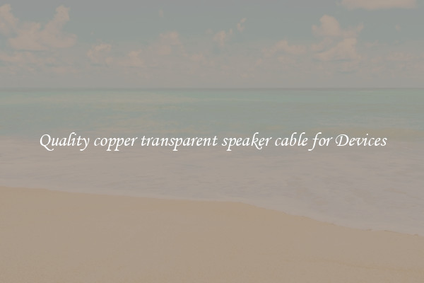 Quality copper transparent speaker cable for Devices