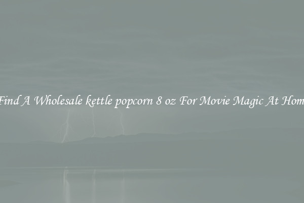 Find A Wholesale kettle popcorn 8 oz For Movie Magic At Home