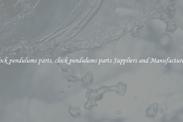 clock pendulums parts, clock pendulums parts Suppliers and Manufacturers