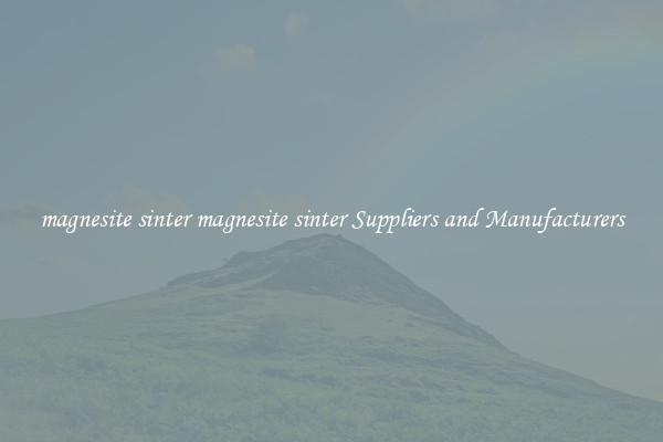 magnesite sinter magnesite sinter Suppliers and Manufacturers