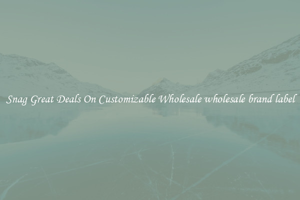 Snag Great Deals On Customizable Wholesale wholesale brand label