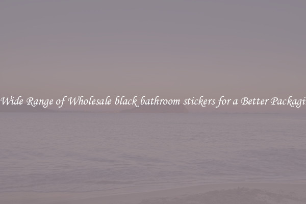 A Wide Range of Wholesale black bathroom stickers for a Better Packaging 