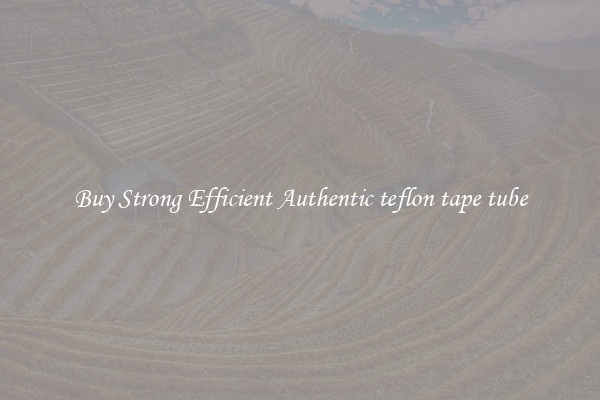 Buy Strong Efficient Authentic teflon tape tube