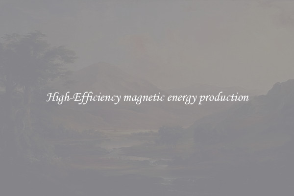 High-Efficiency magnetic energy production