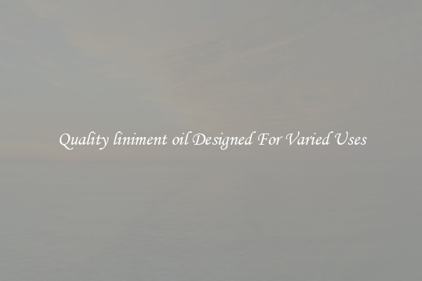 Quality liniment oil Designed For Varied Uses