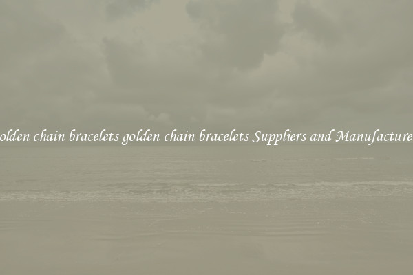 golden chain bracelets golden chain bracelets Suppliers and Manufacturers